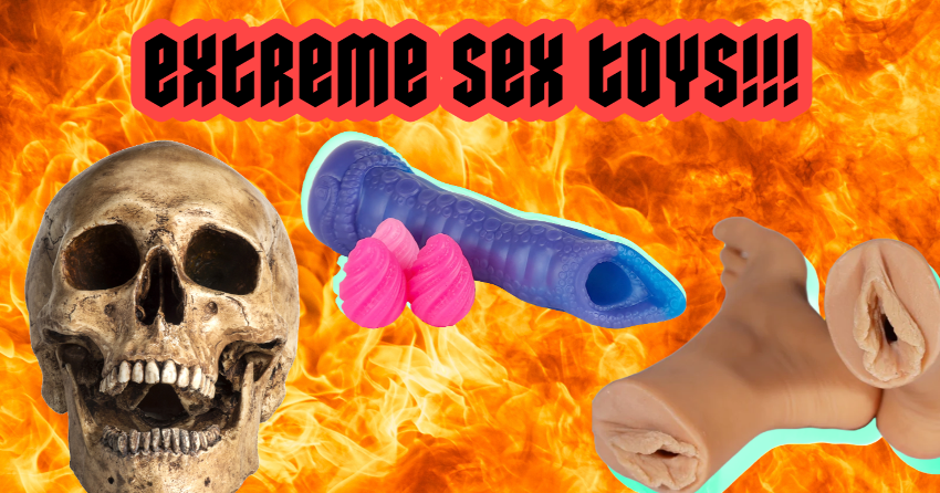 Extreme Sex Toys that Are NOT for Beginners