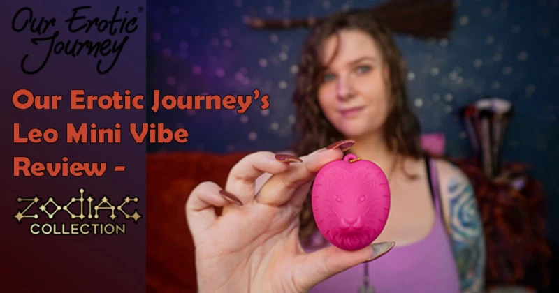 Our Erotic Journey's Leo Mini Vibe Review (The Zodiac Collection) - Be a Gooner on the Go (Runner-Up)!