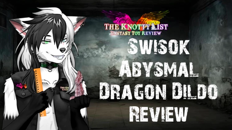 The Knotty List | SwiSok Abysmal Dragon Dildo Review