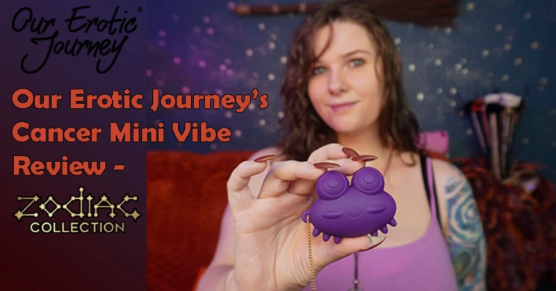 Our Erotic Journey's Cancer Mini Vibe Review (The Zodiac Collection) - It's Not Pussy Forward
