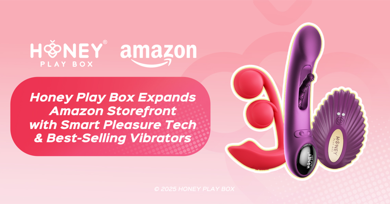 Honey Play Box Expands Amazon Storefront with Smart Pleasure Tech and Best-Selling Vibrators